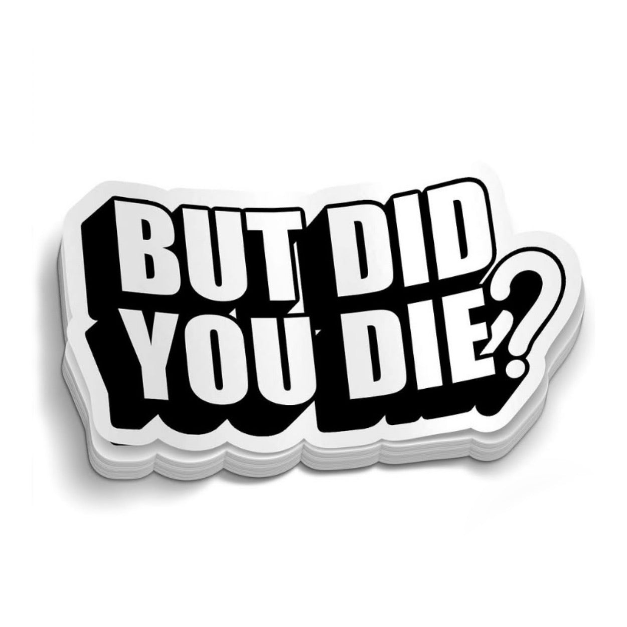 But Did You Die? (Decal)