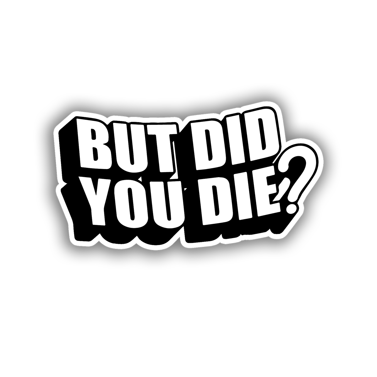 But Did You Die? (Decal)