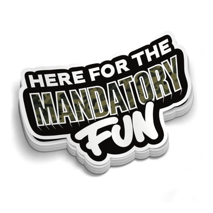 Here For The Mandatory Fun (Decal)