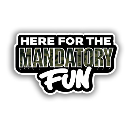 Here For The Mandatory Fun (Decal)