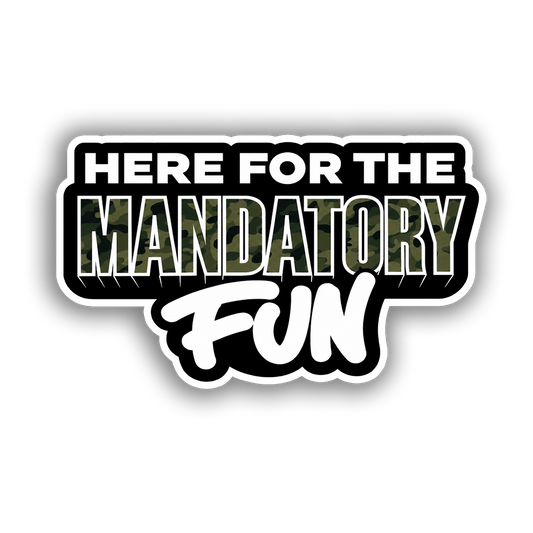 Here For The Mandatory Fun (Decal)