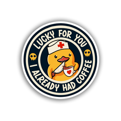 Lucky For You I Already Had Coffee (Decal)