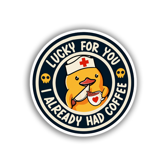 Lucky For You I Already Had Coffee (Decal)
